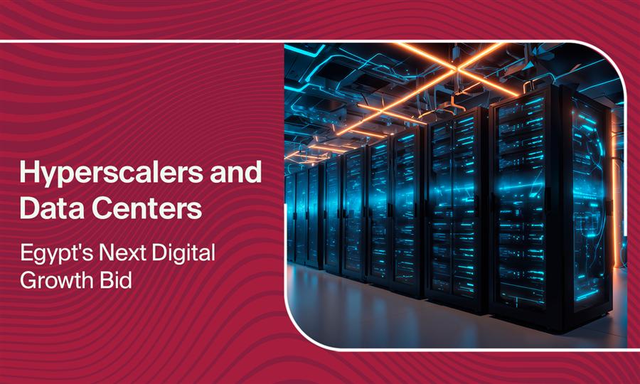 Hyperscalers and Data Centers: Egypt's Next Digital Growth Bid